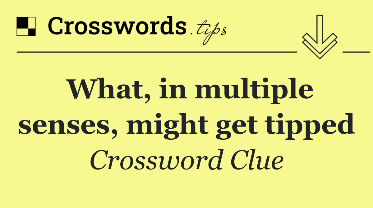 What, in multiple senses, might get tipped