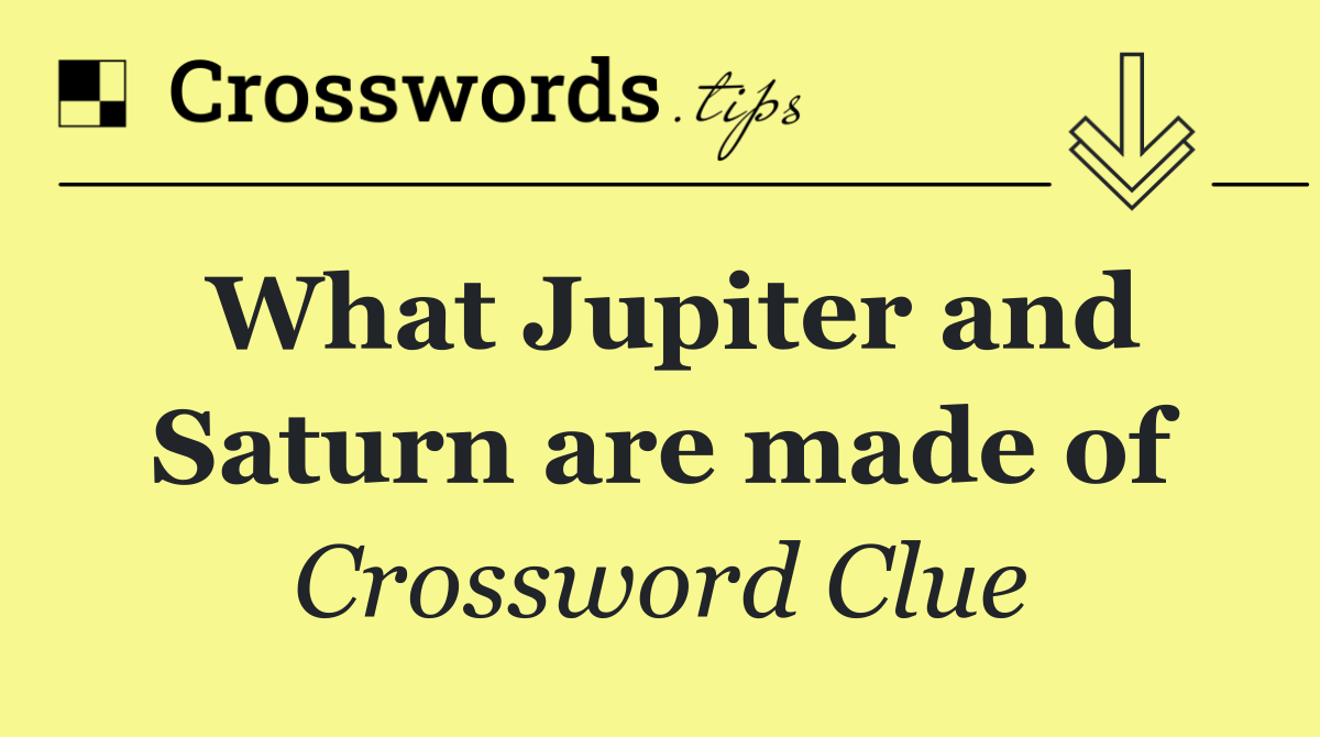 What Jupiter and Saturn are made of