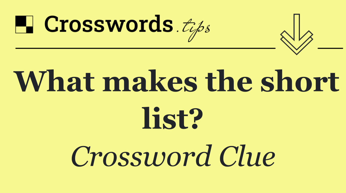 What makes the short list?