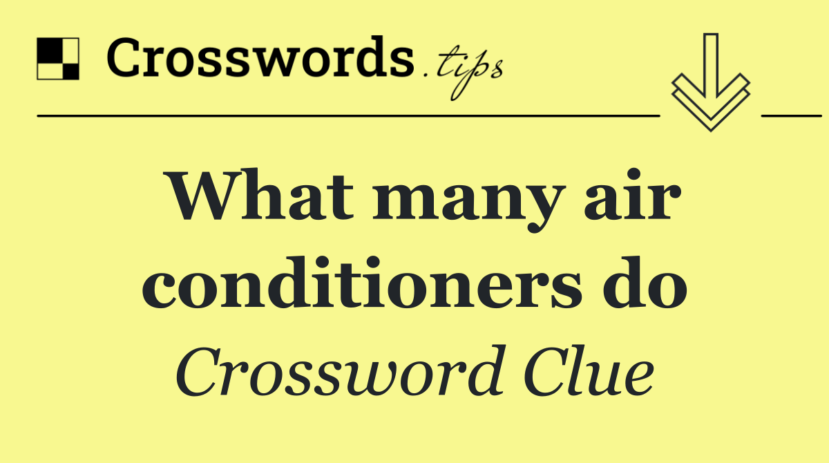 What many air conditioners do