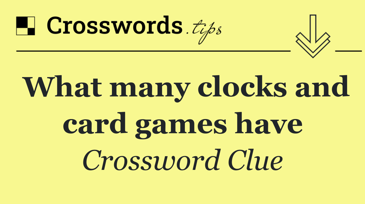 What many clocks and card games have