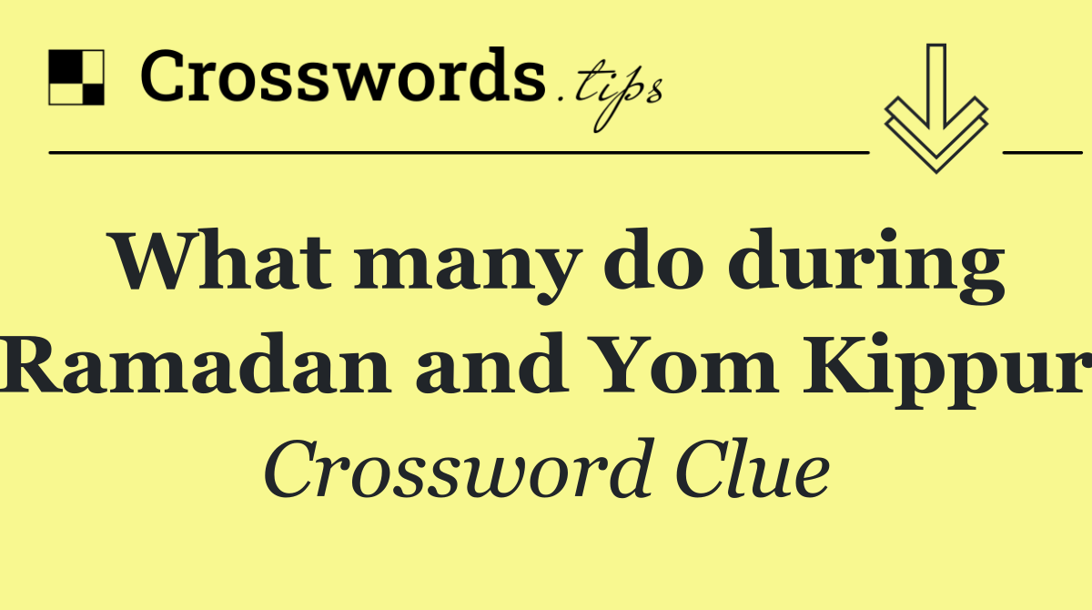 What many do during Ramadan and Yom Kippur