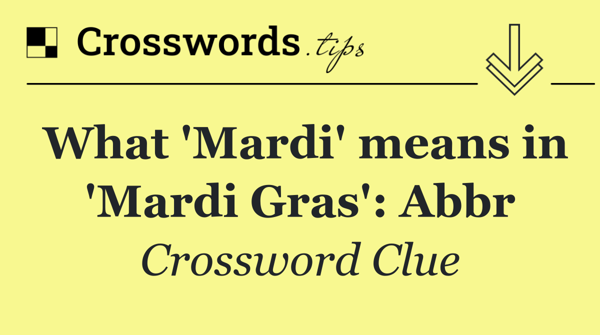 What 'Mardi' means in 'Mardi Gras': Abbr