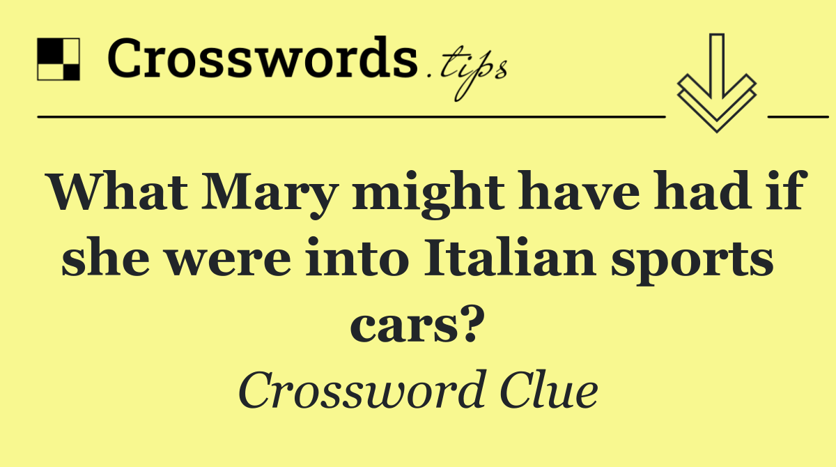 What Mary might have had if she were into Italian sports cars?
