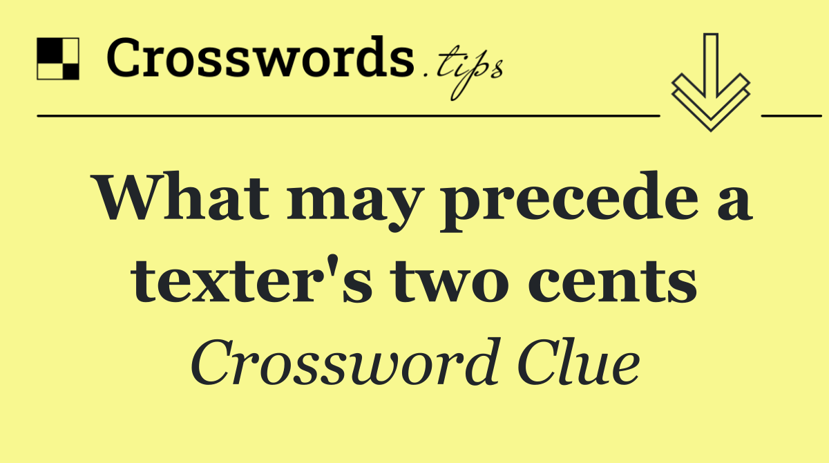 What may precede a texter's two cents