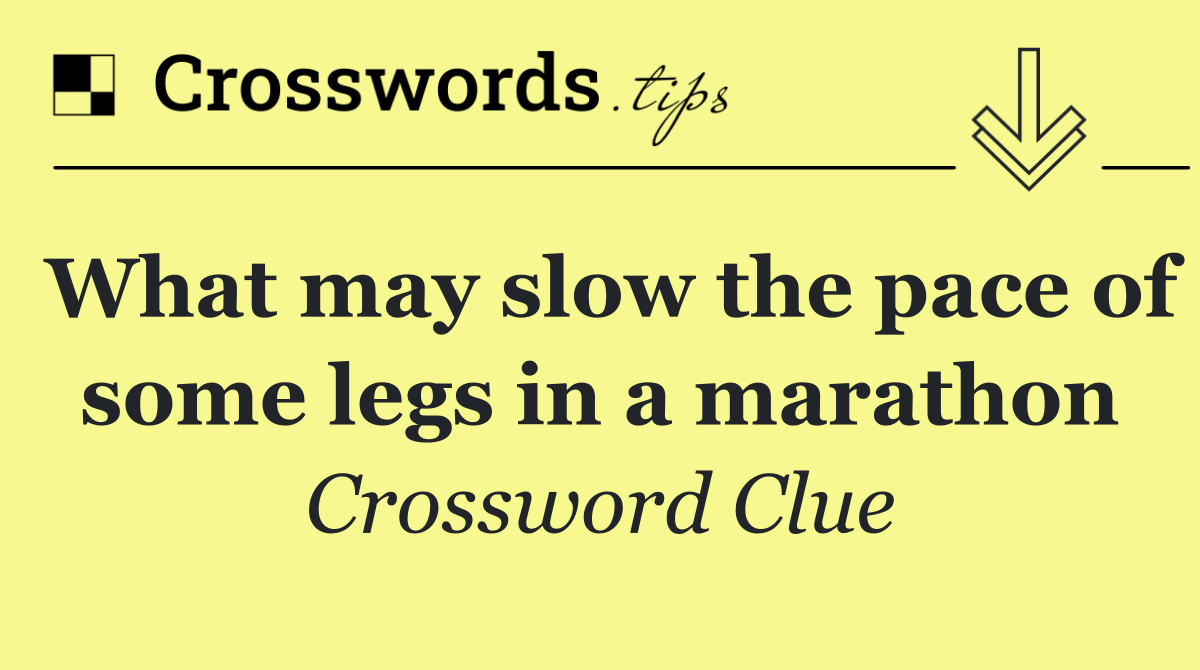 What may slow the pace of some legs in a marathon