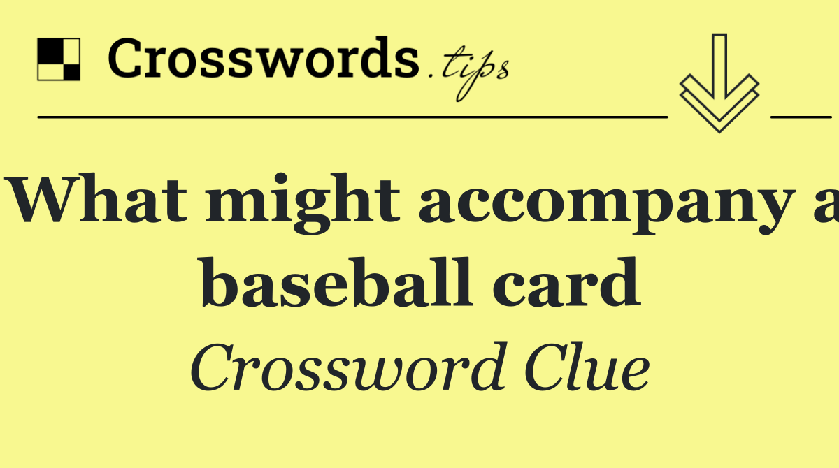 What might accompany a baseball card
