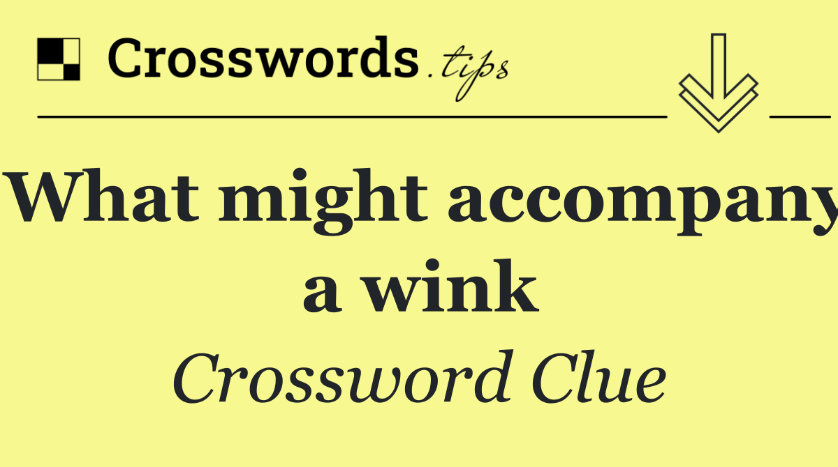 What might accompany a wink