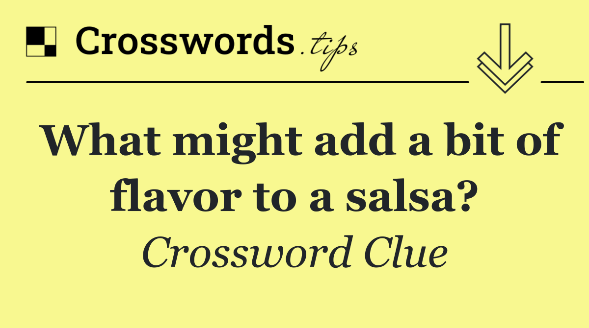 What might add a bit of flavor to a salsa?