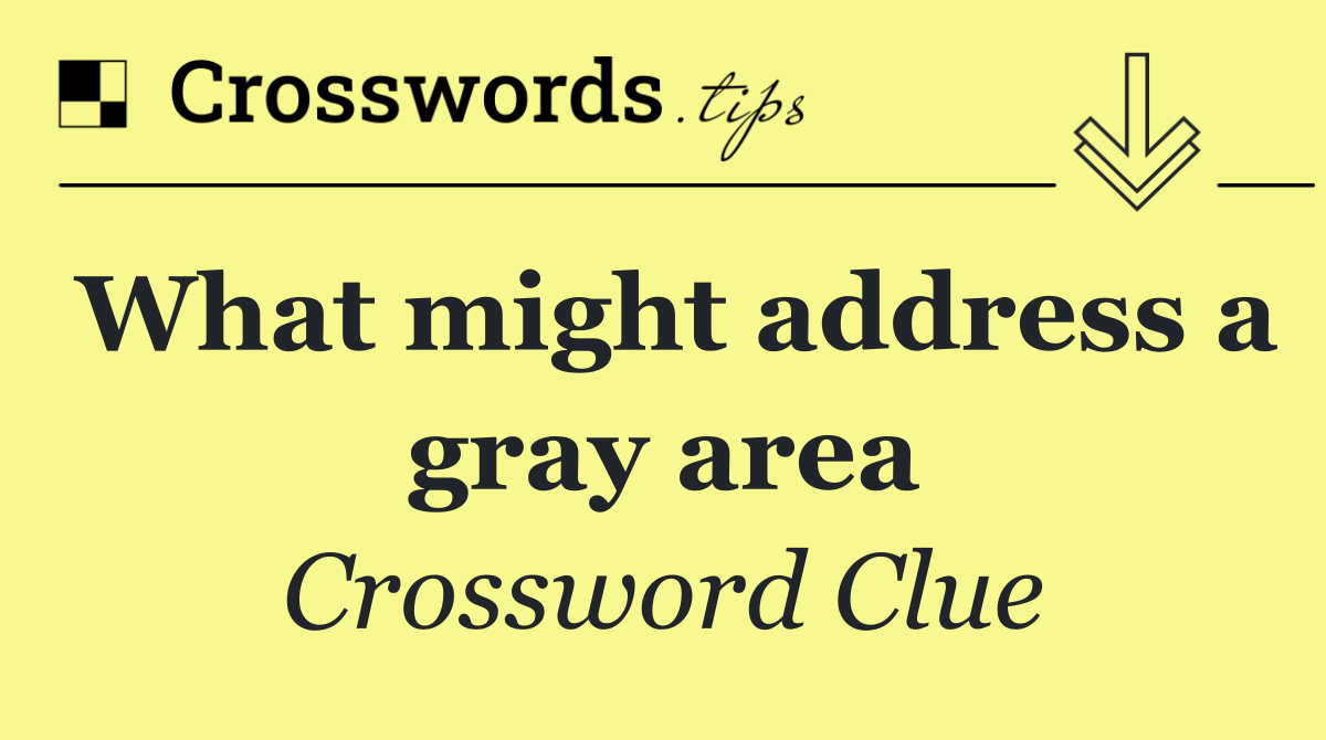 What might address a gray area