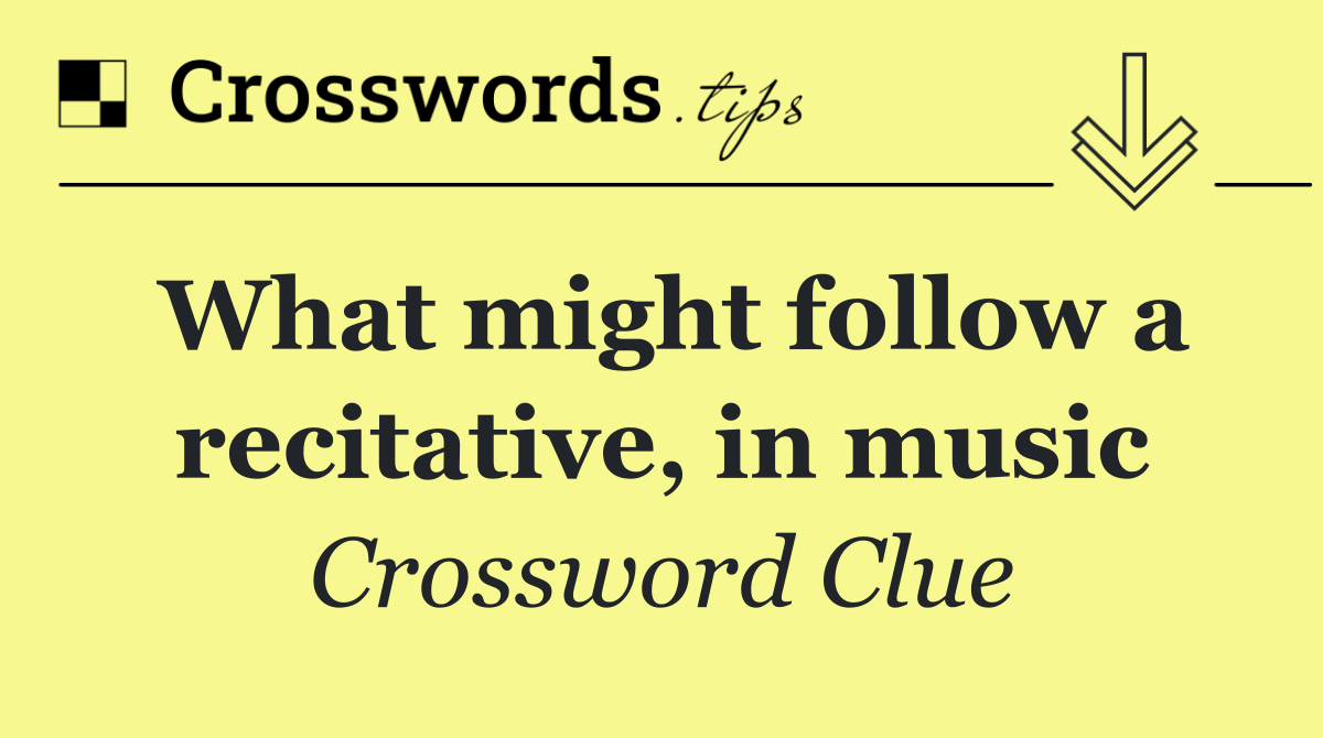 What might follow a recitative, in music