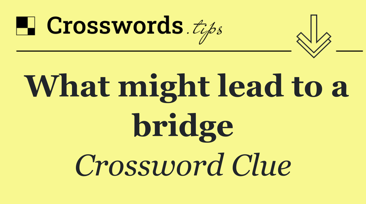 What might lead to a bridge
