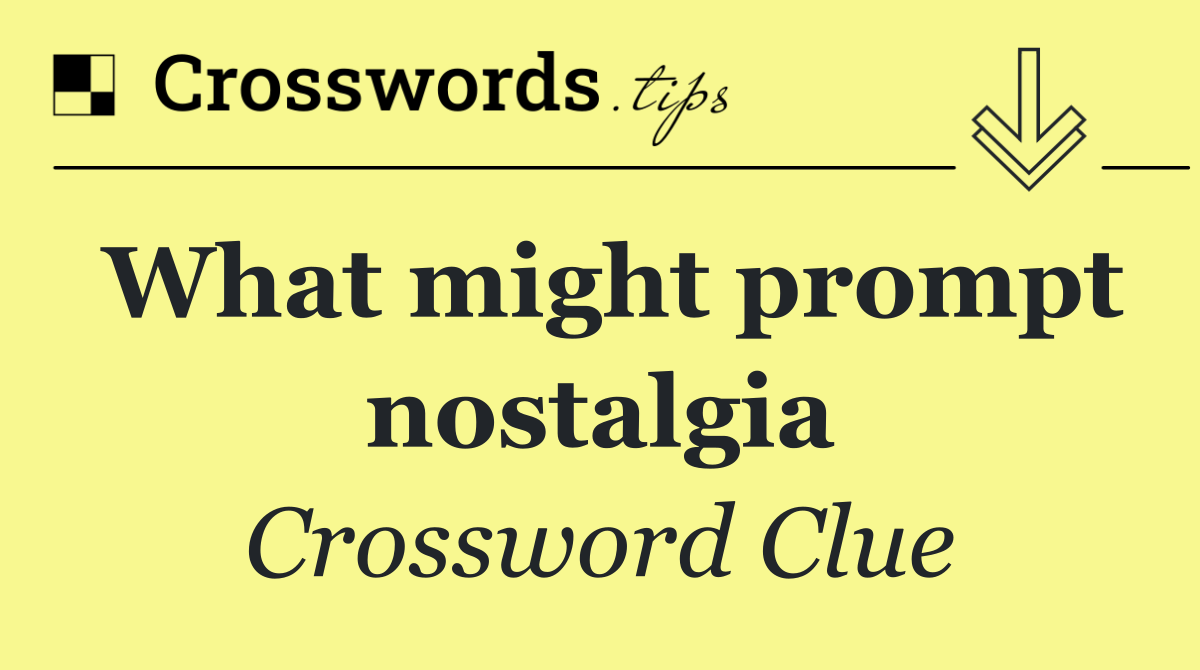 What might prompt nostalgia