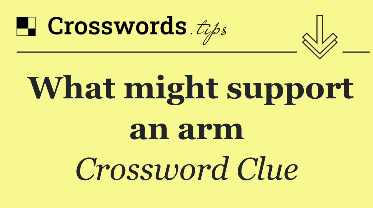 What might support an arm