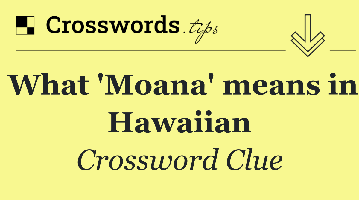 What 'Moana' means in Hawaiian