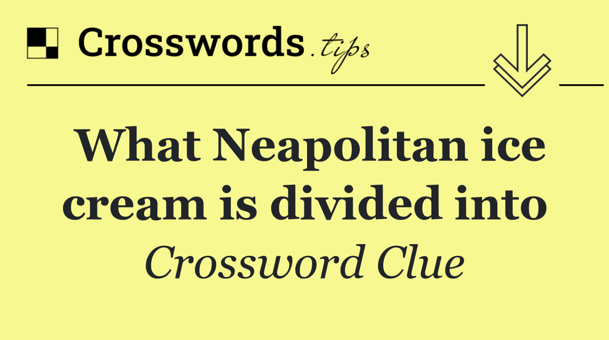 What Neapolitan ice cream is divided into