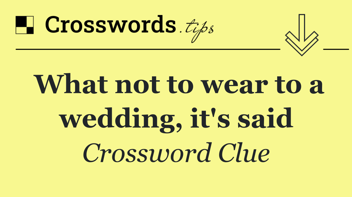 What not to wear to a wedding, it's said
