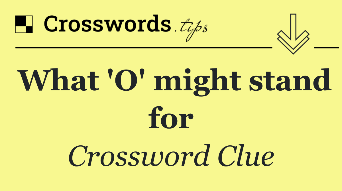 What 'O' might stand for