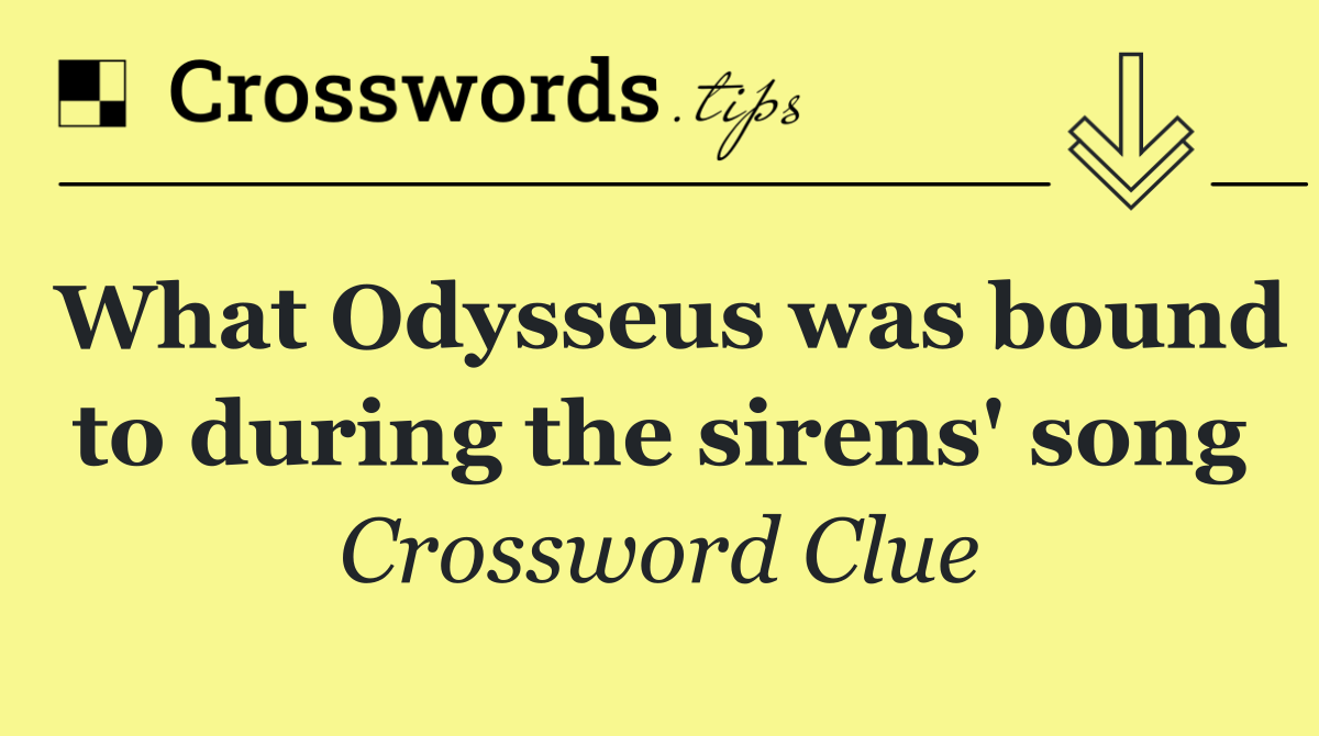 What Odysseus was bound to during the sirens' song