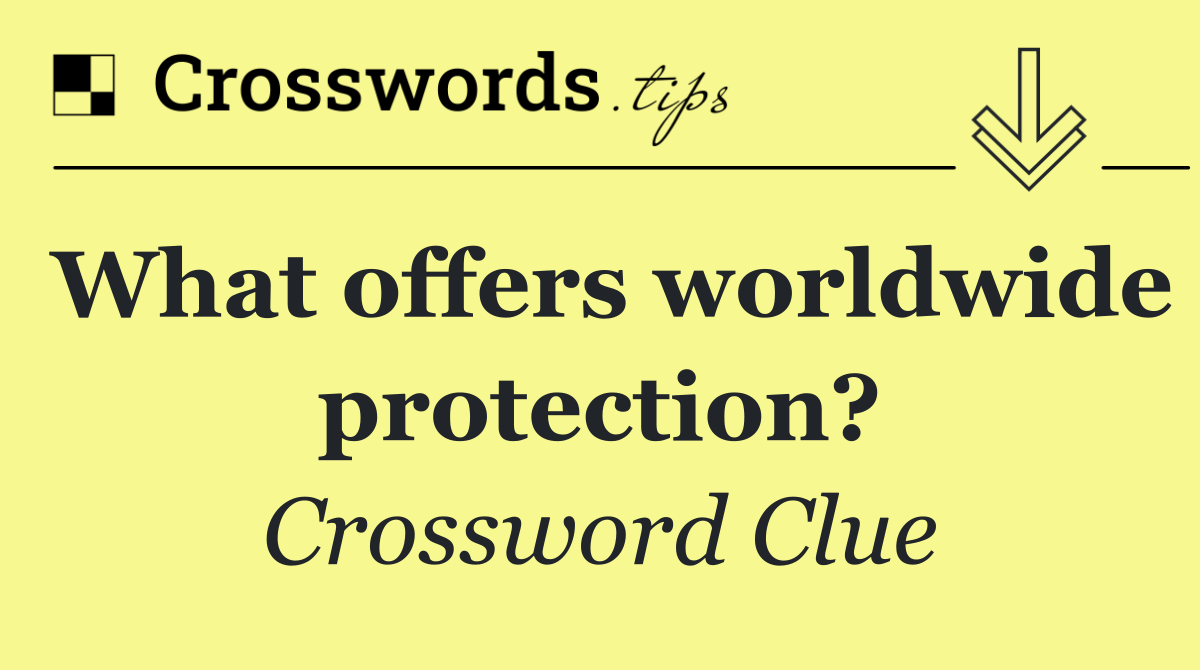 What offers worldwide protection?
