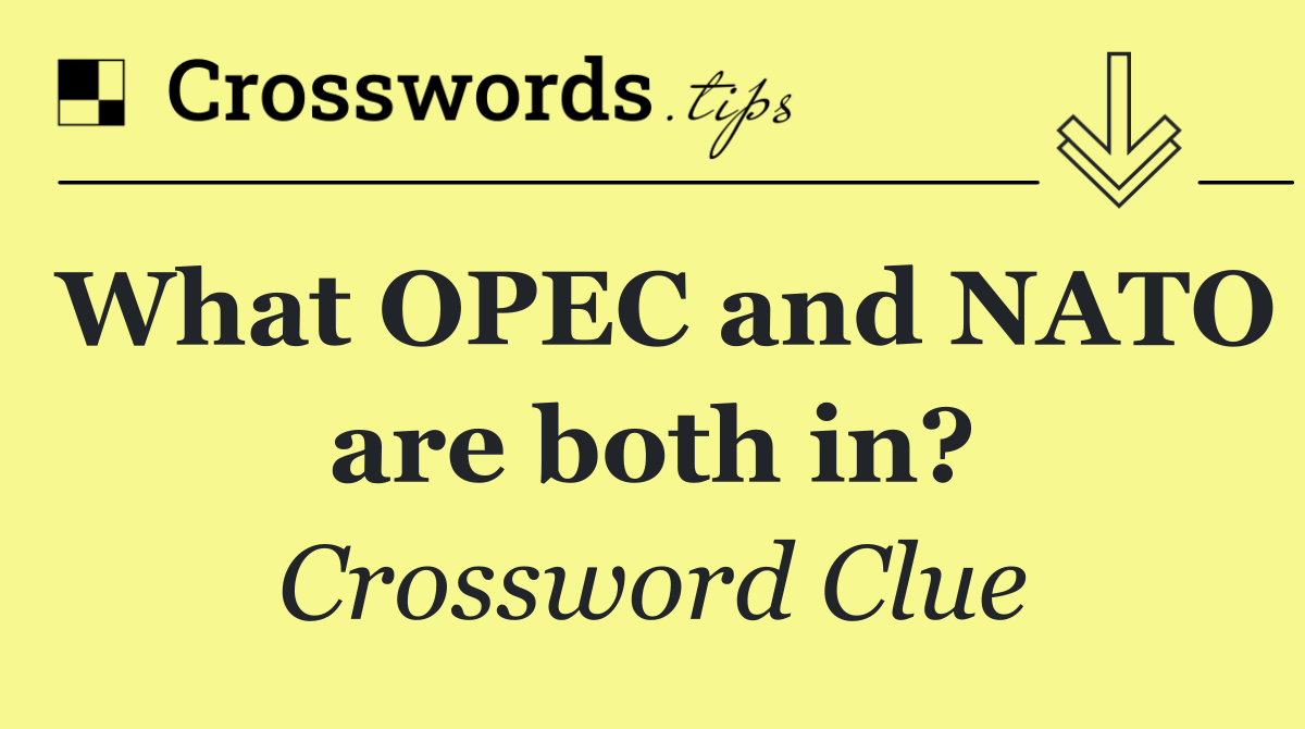 What OPEC and NATO are both in?