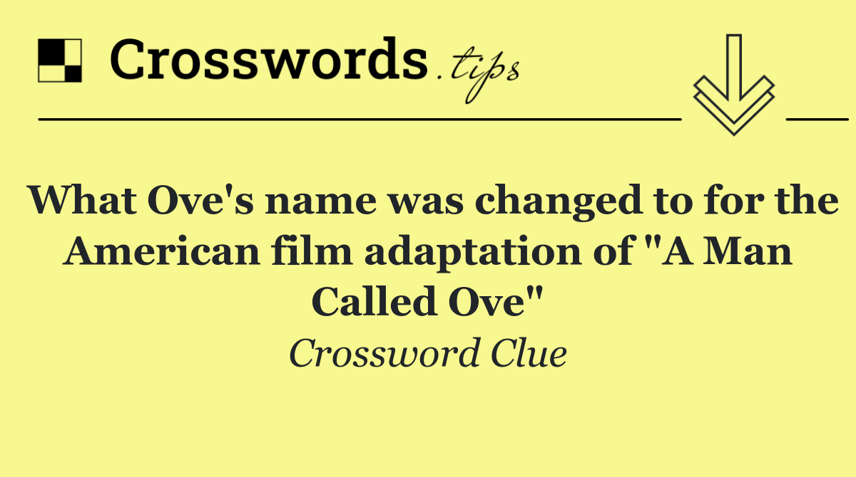 What Ove's name was changed to for the American film adaptation of "A Man Called Ove"