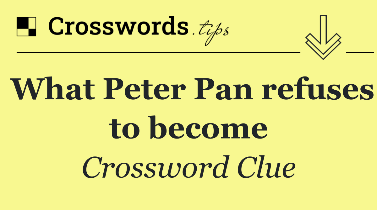 What Peter Pan refuses to become