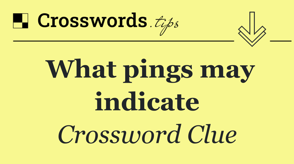 What pings may indicate