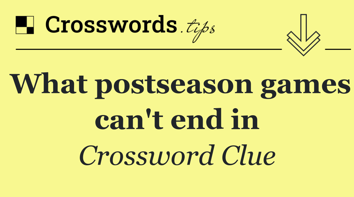 What postseason games can't end in