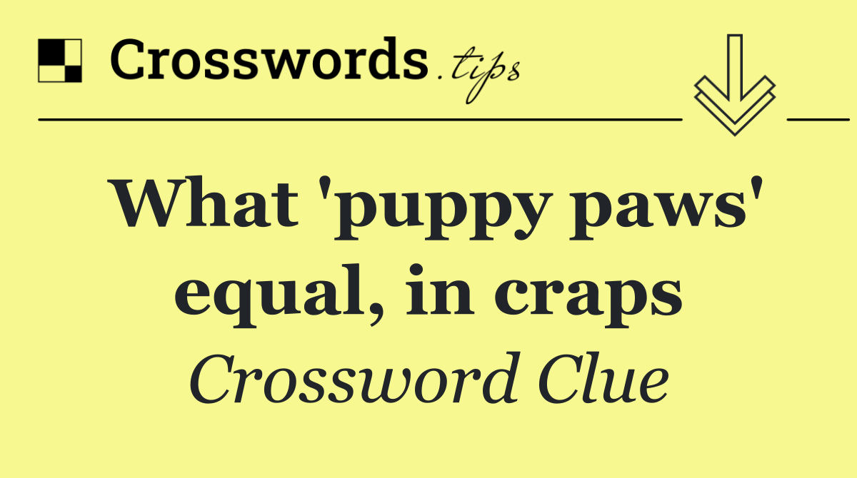 What 'puppy paws' equal, in craps
