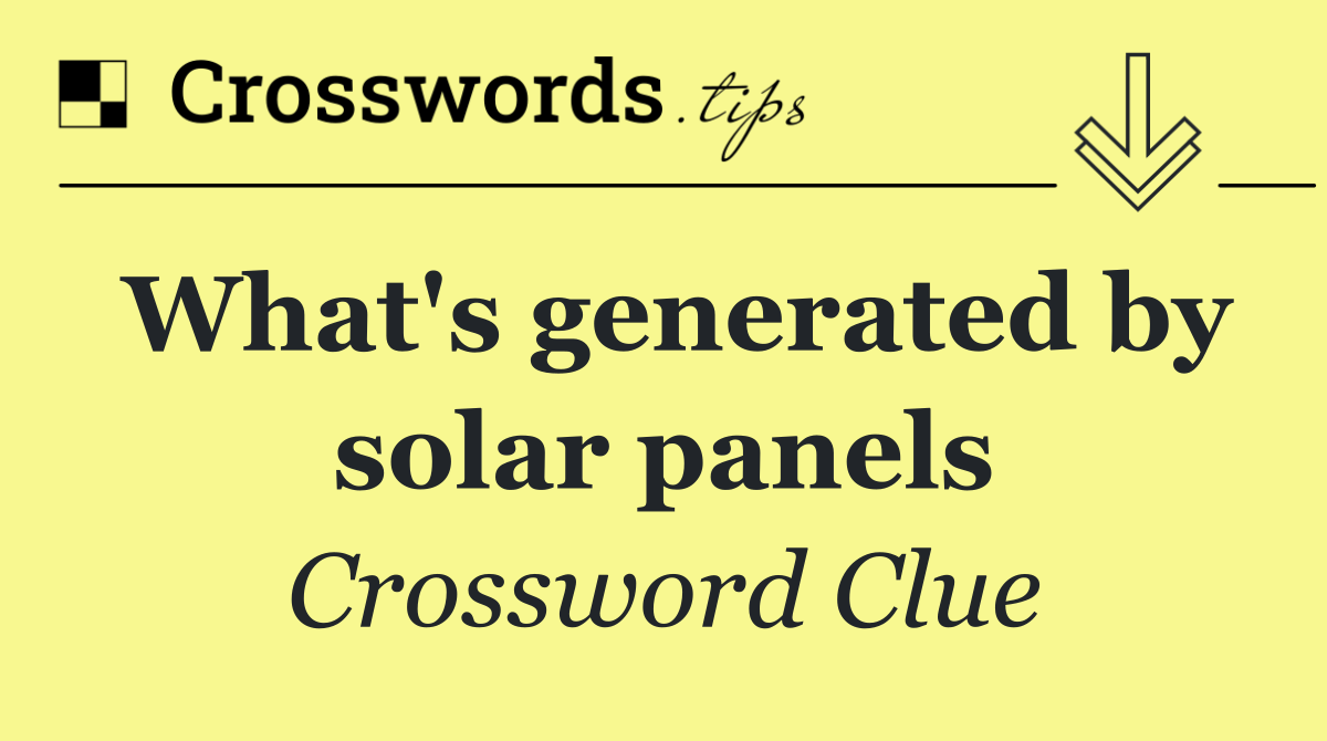 What's generated by solar panels