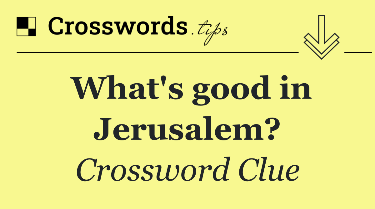 What's good in Jerusalem?