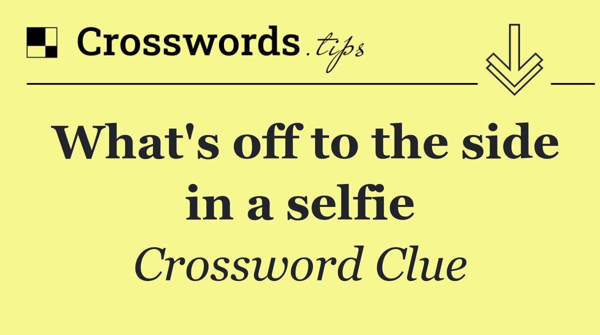 What's off to the side in a selfie