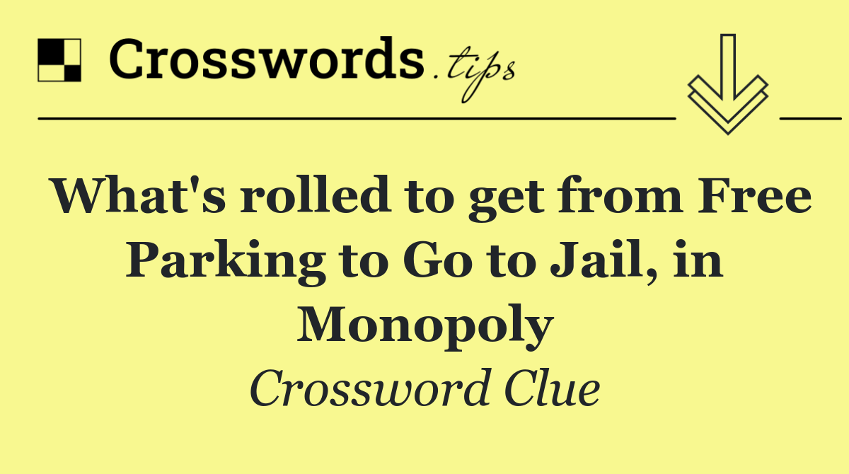 What's rolled to get from Free Parking to Go to Jail, in Monopoly