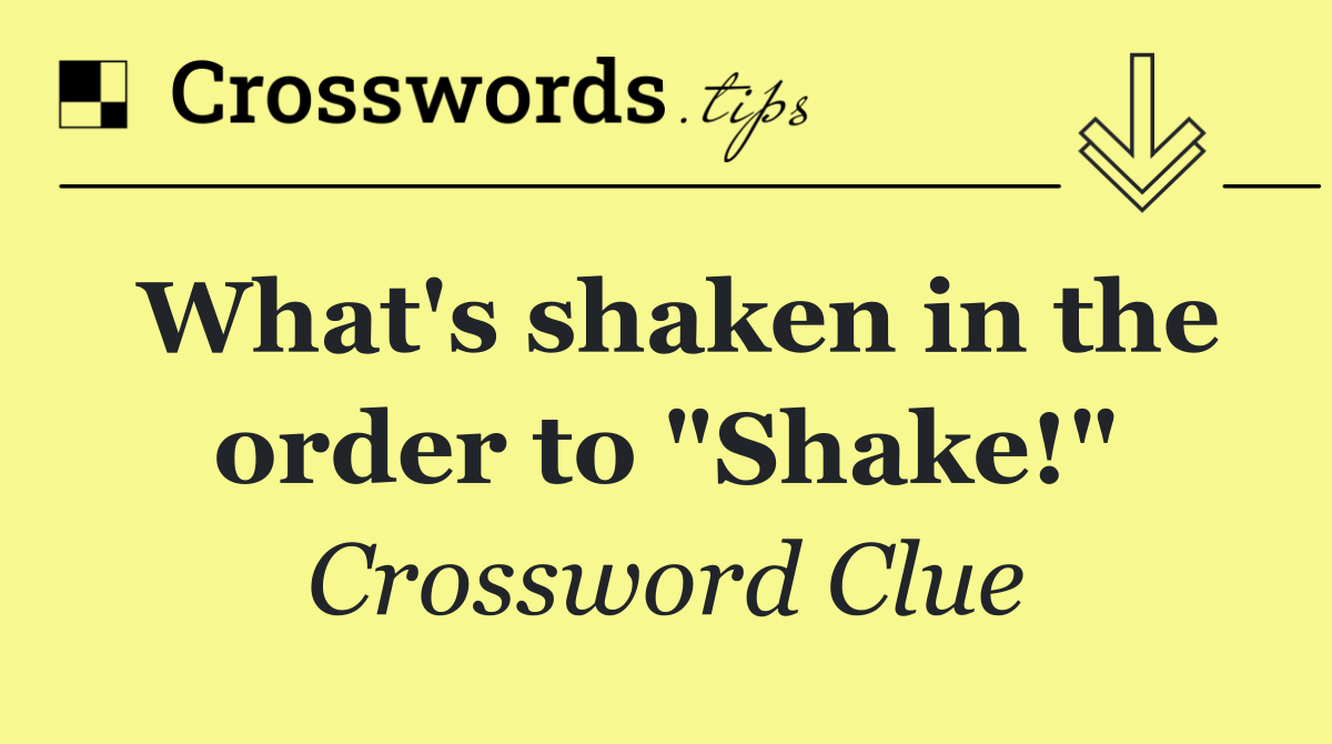 What's shaken in the order to "Shake!"
