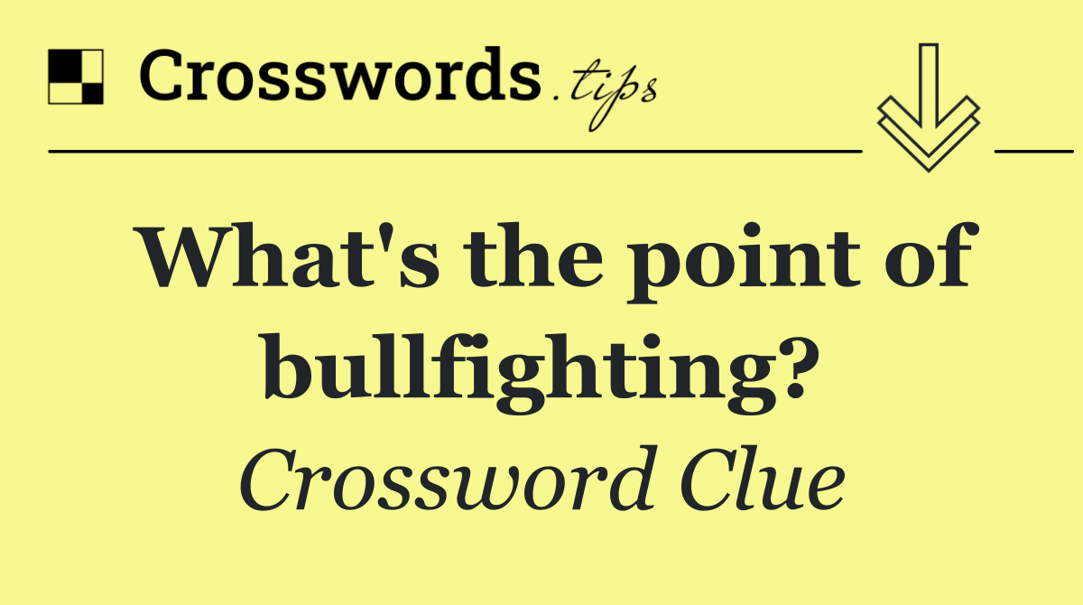 What's the point of bullfighting?