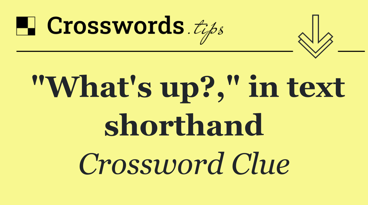 "What's up?," in text shorthand