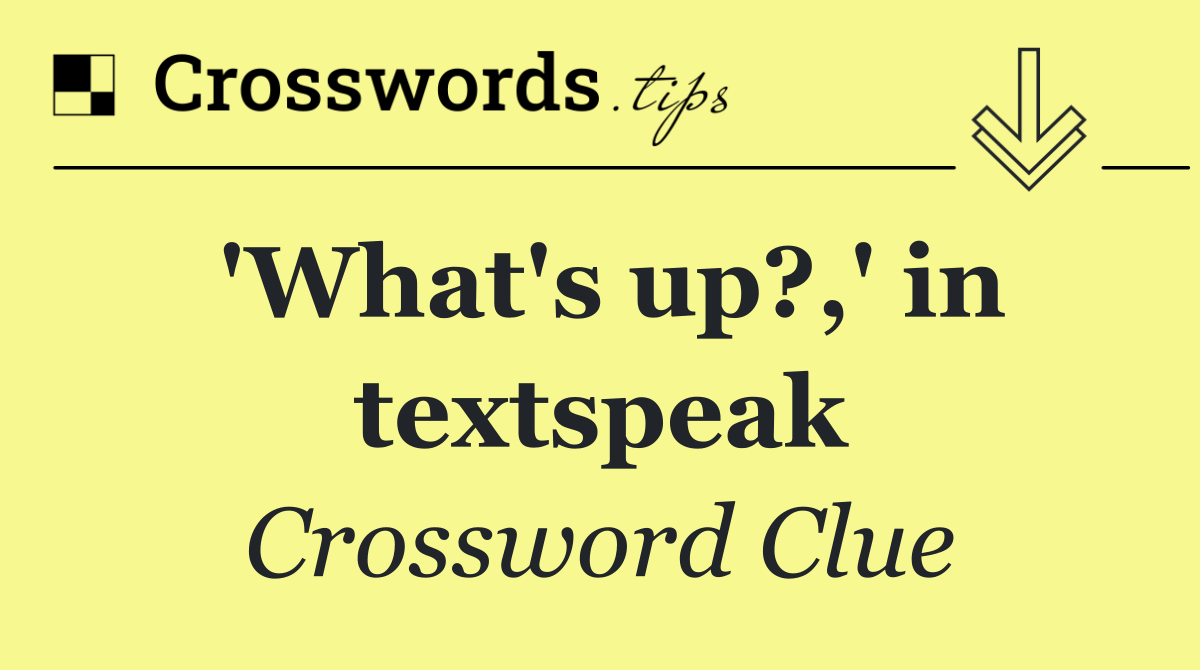'What's up?,' in textspeak