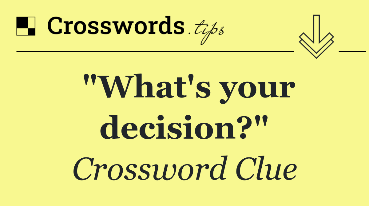 "What's your decision?"