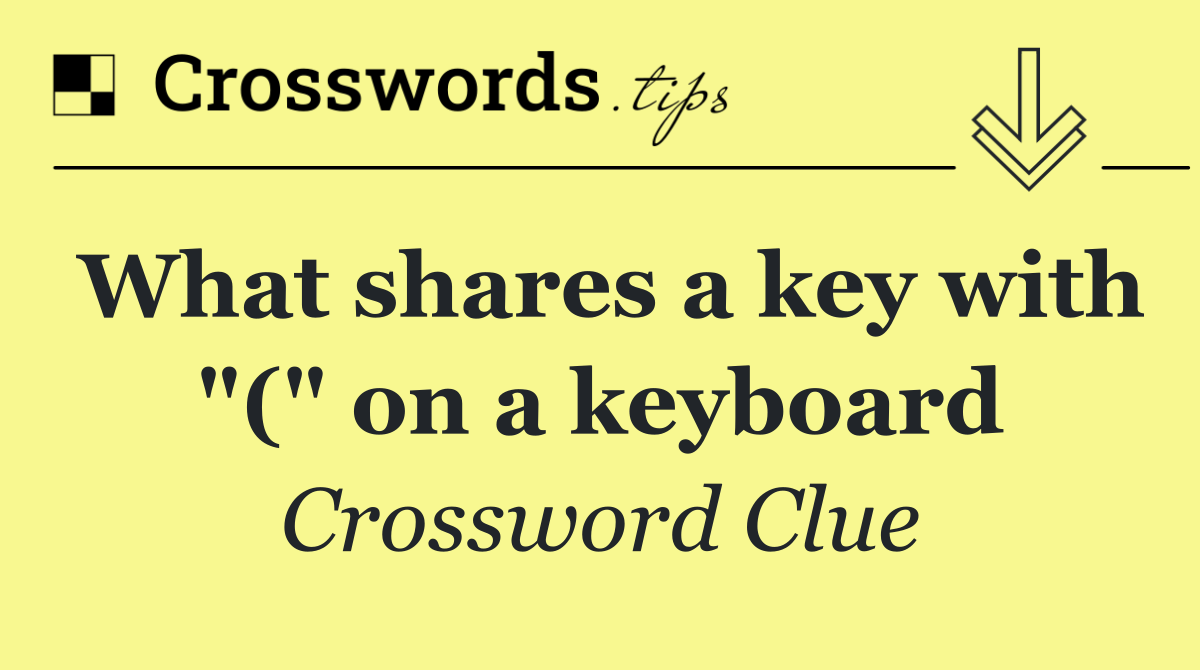 What shares a key with "(" on a keyboard