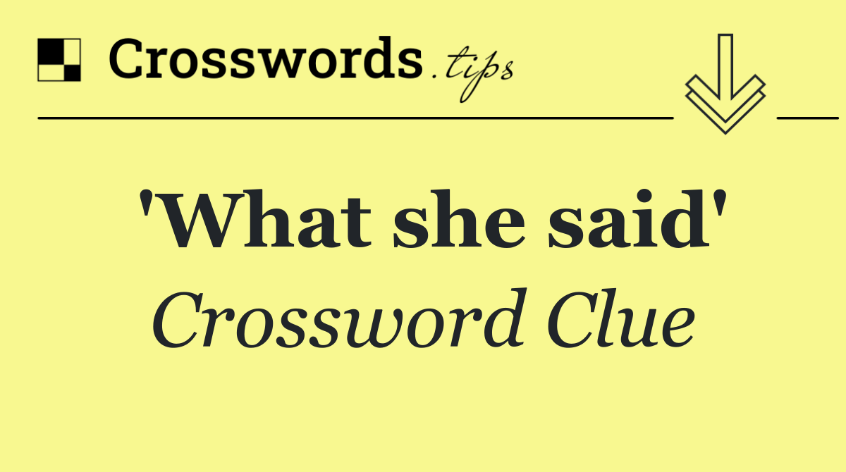 'What she said'