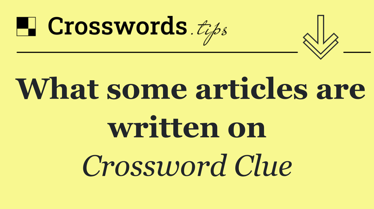 What some articles are written on