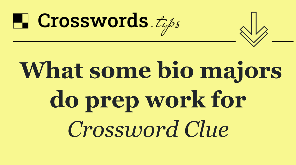 What some bio majors do prep work for
