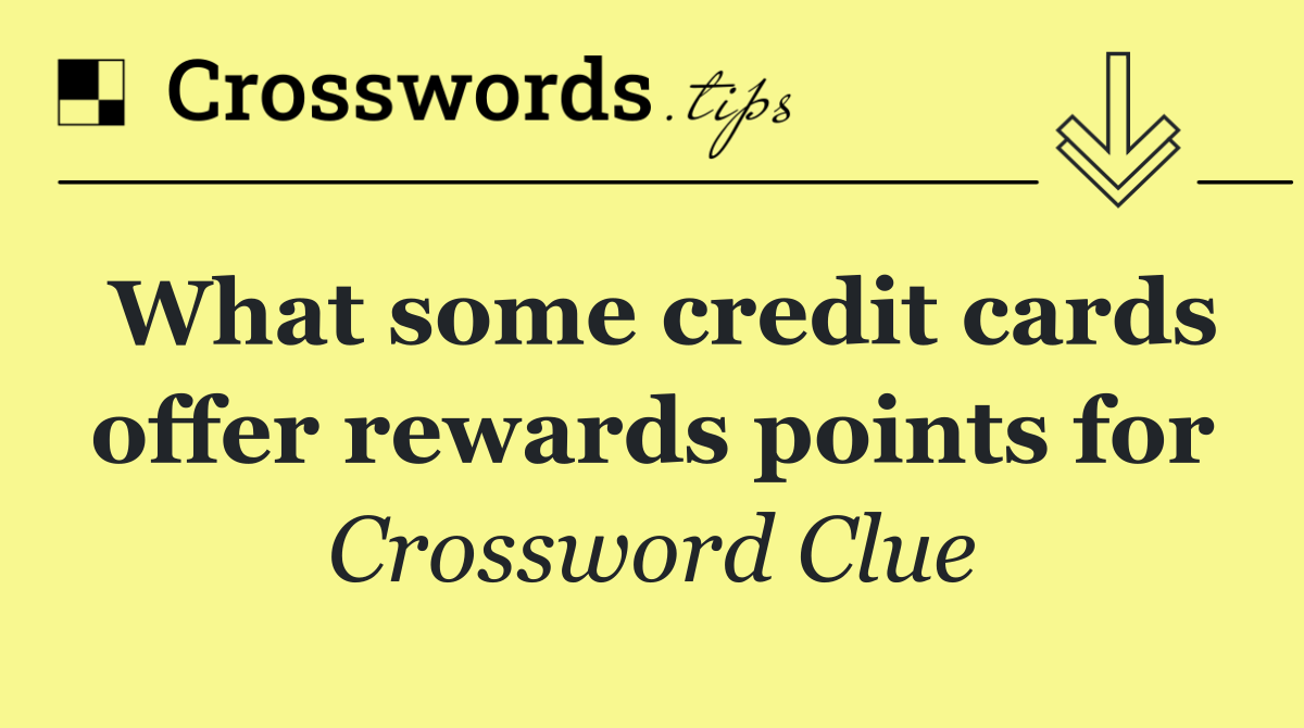 What some credit cards offer rewards points for