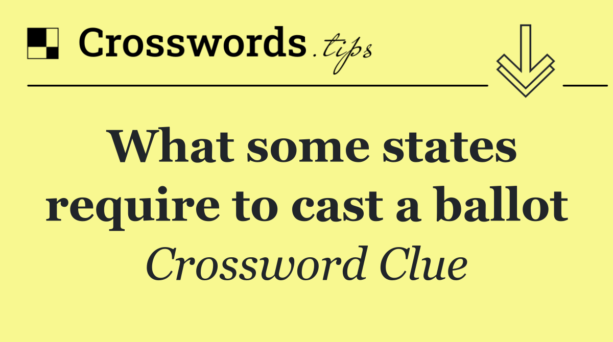 What some states require to cast a ballot