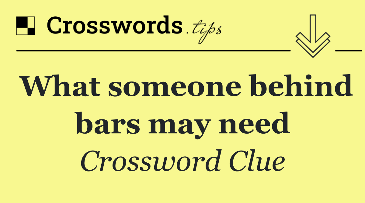 What someone behind bars may need