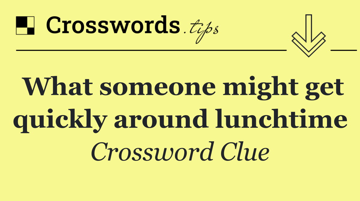 What someone might get quickly around lunchtime