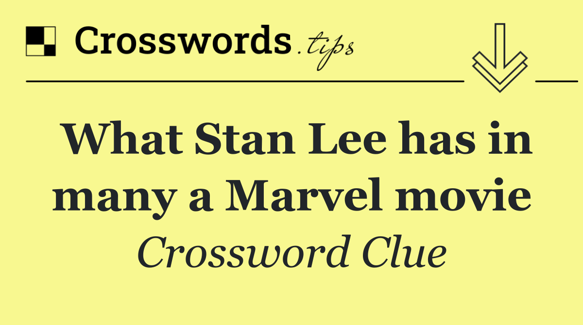 What Stan Lee has in many a Marvel movie