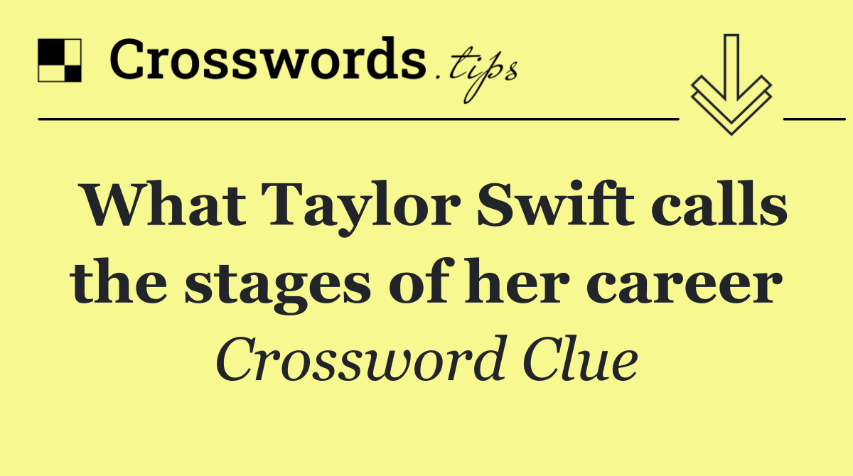 What Taylor Swift calls the stages of her career