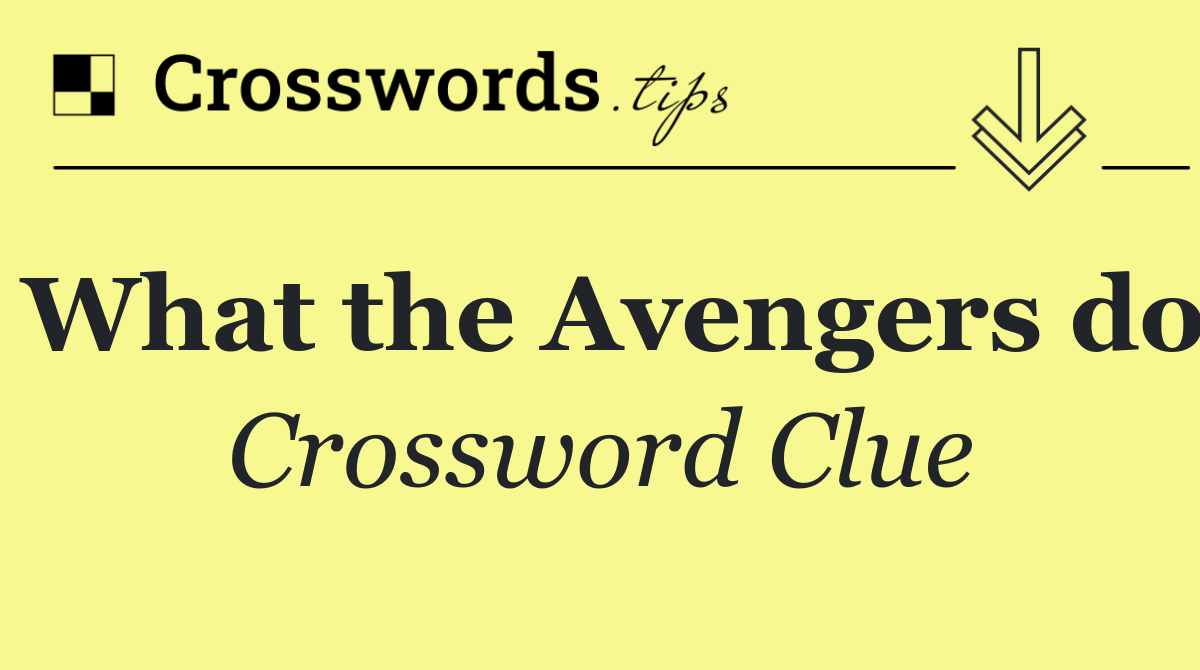 What the Avengers do